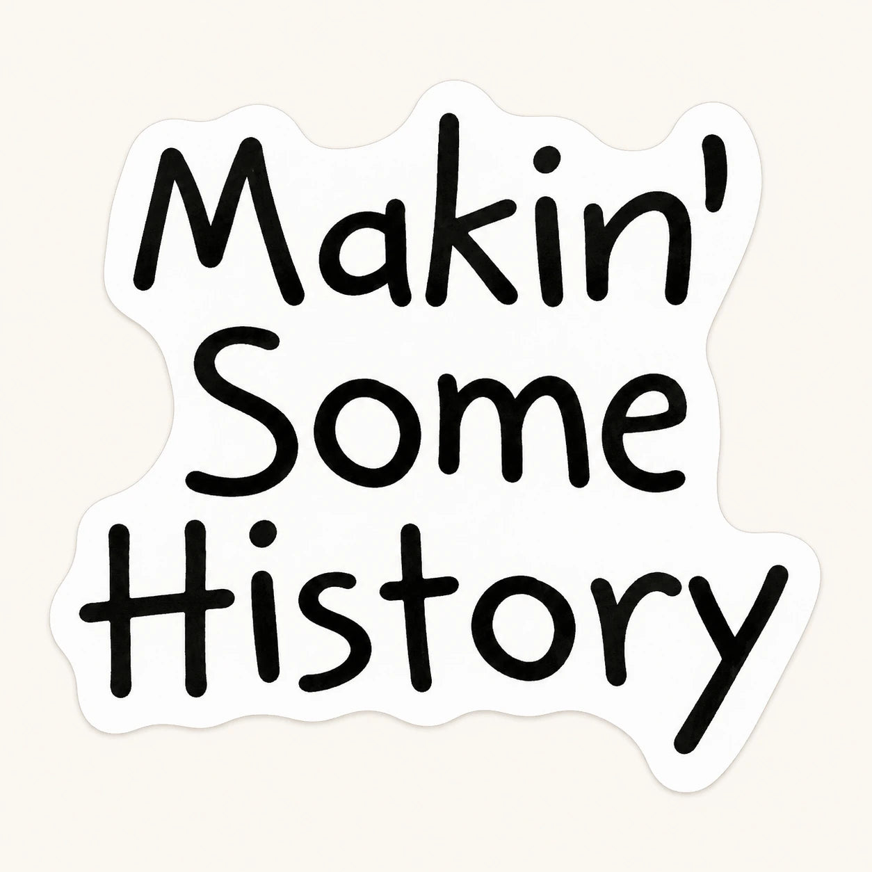 Makin' Some History Sticker