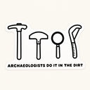 Archaeologists Do It Sticker