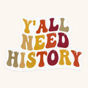Y'all Need History Sticker